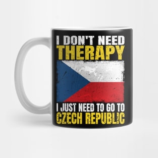 I Don't Need Therapy I Just Need To Go To Czech Republic Czech Flag Mug